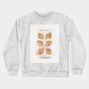 BUT FIRST ... croissant! illustration watecolor Crewneck Sweatshirt